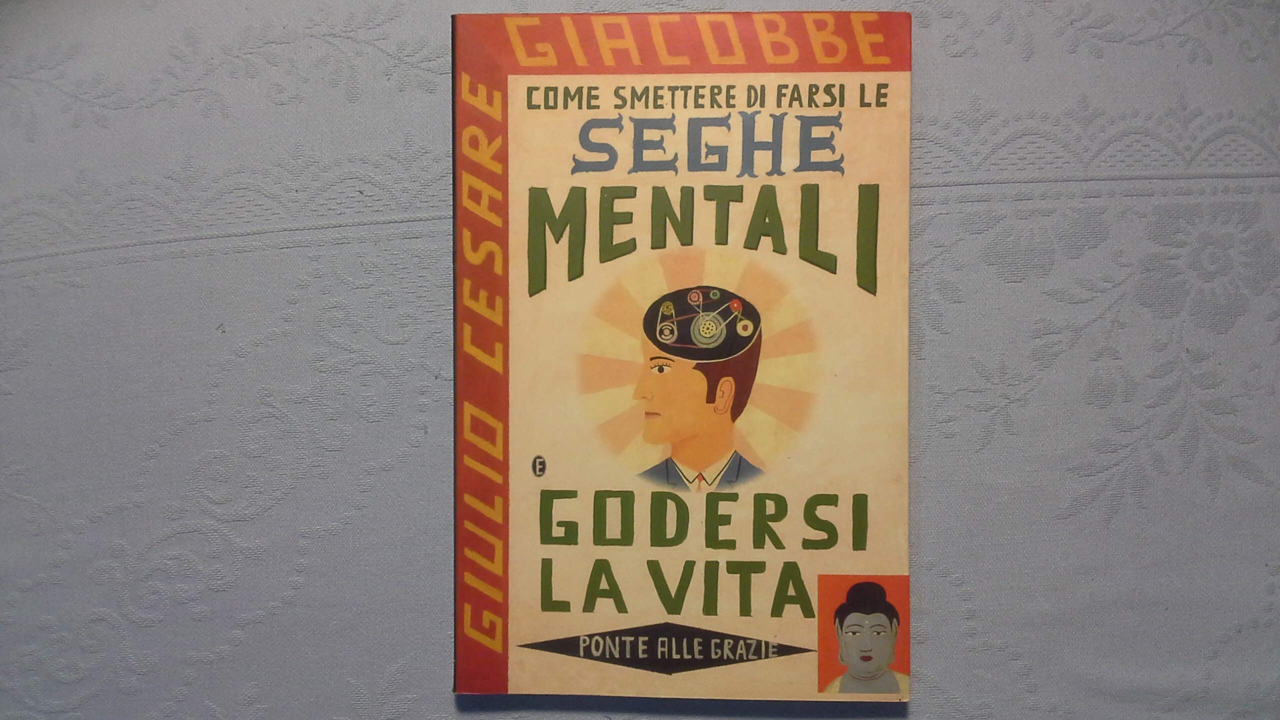Come smettere di farsi le seghe mentali e godersi la vita (Saggi) Business, Finance & Career