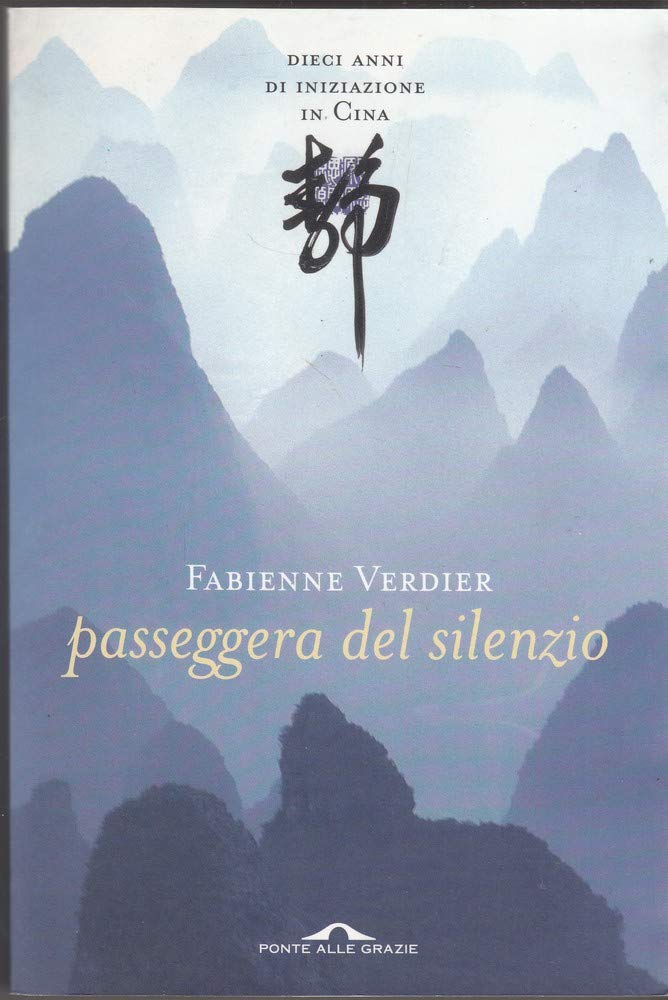 Passeggera del silenzio. Dieci anni di iniziazione in Cina Travelogues