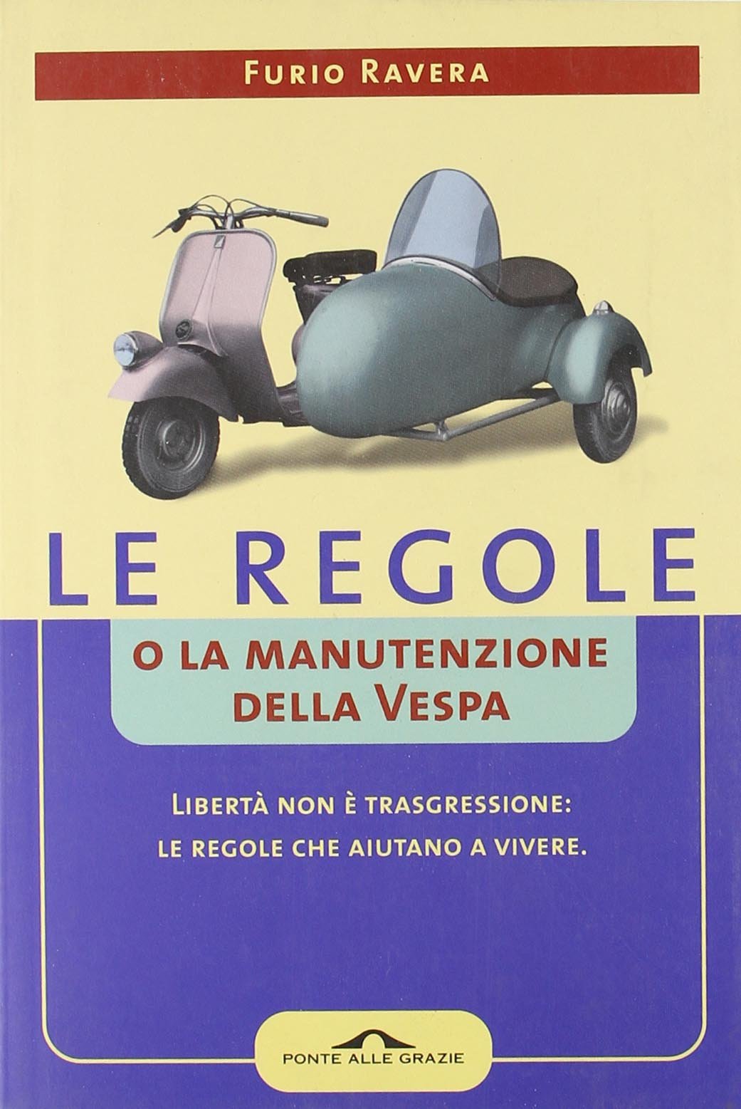 Le regole o la manutenzione della vespa. Libertà non è trasgressione: le regole che aiutano a vivere Books