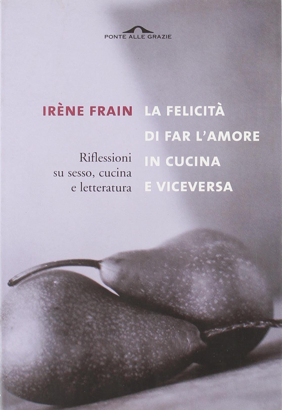 La felicità di fare l'amore in cucina e viceversa book