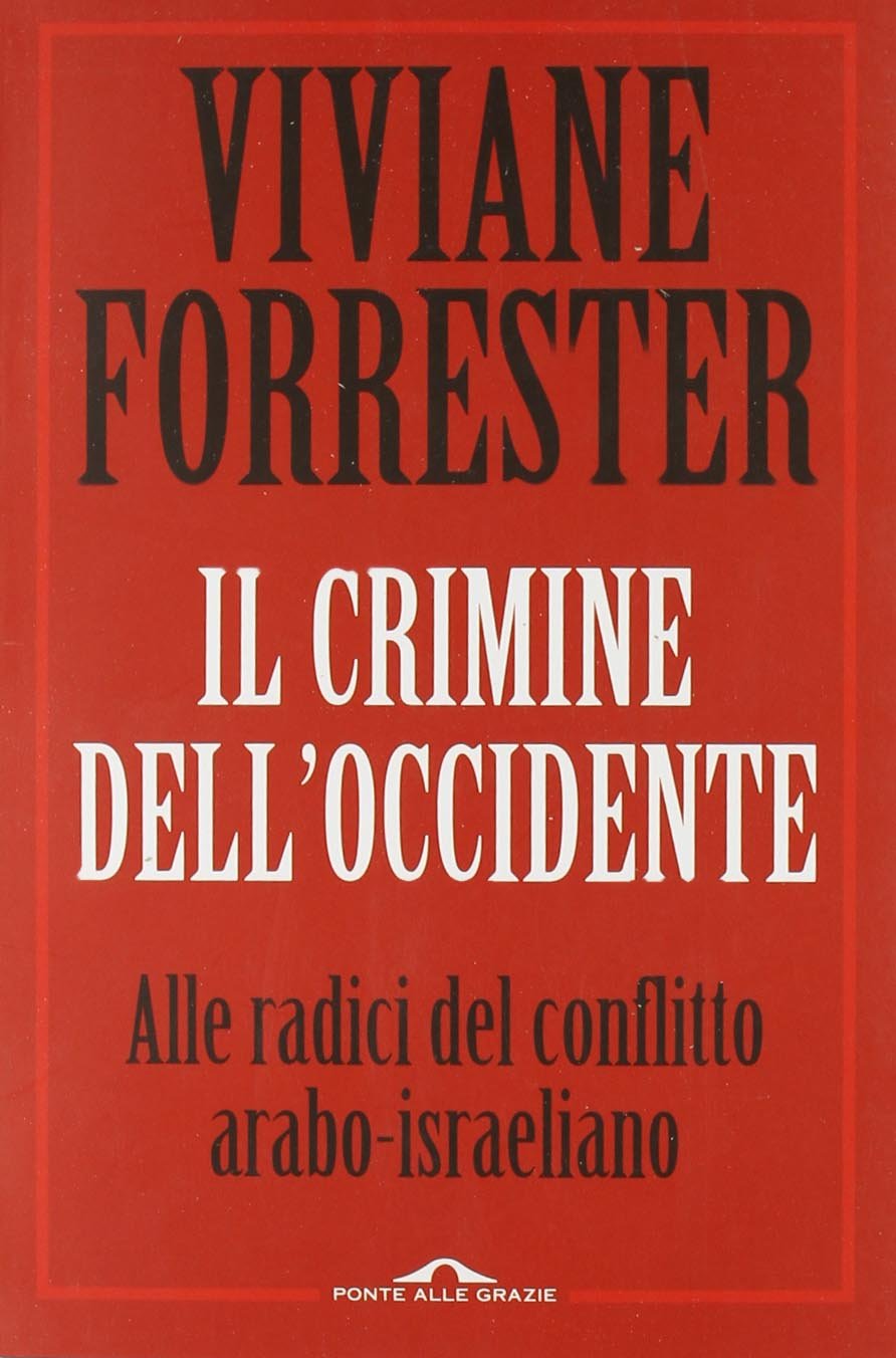 Il crimine dell'occidente. Alle radice del conflitto arabo-israeliano (Saggi) Politics & History