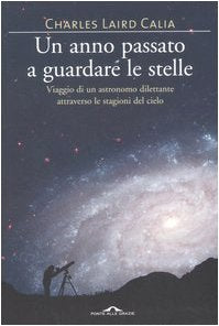 Un anno passato a guardare le stelle. Viaggio di un astronomo dilettante attraverso le stagioni del cielo Natural Sciences