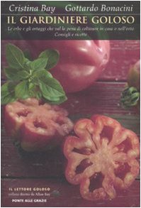 Il giardiniere goloso. Le erbe e gli ortaggi che val la pena di coltivar book