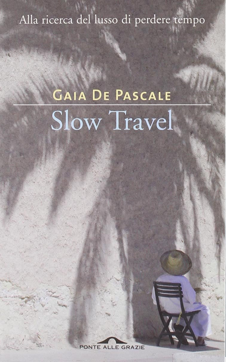 Slow travel. Alla ricerca del lusso di perdere tempo book
