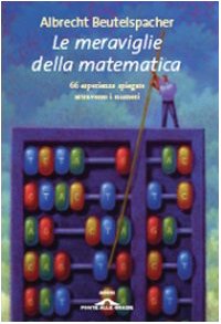 Le meraviglie della matematica. 66 esperienze spiegate attraverso i numeri book