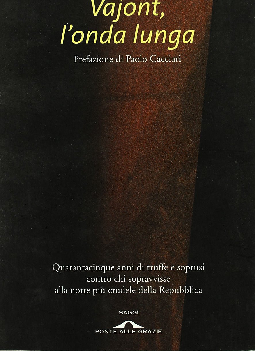 Vajont, l'onda lunga. Quarantacinque anni di truffe e soprusi contro chi sopravvisse alla notte più crudele della Repubblica Politics & History