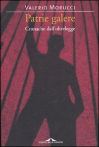 Patrie galere. Cronache dall'oltrelegge book