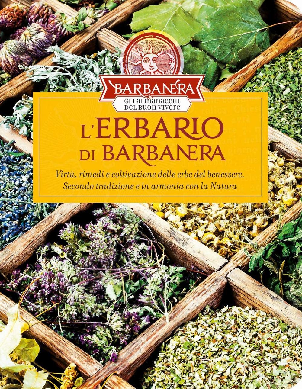 L'erbario di Barbanera. Virtù, rimedi e coltivazione delle erbe del benessere. Secondo tradizione e in armonia con la natura Health, Nutrition & Fitness