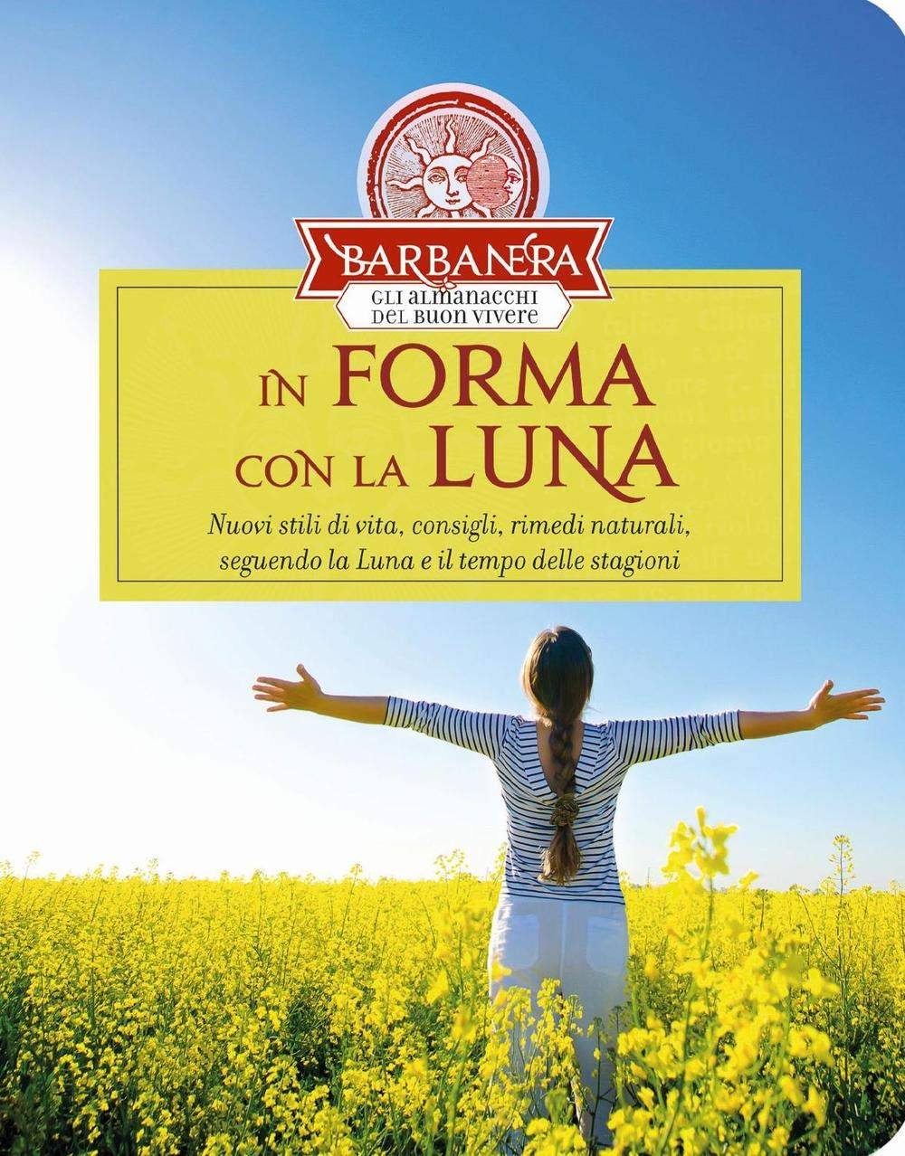In forma con la luna. Nuovi stili di vita, consigli, rimedi naturali, seguendo la luna e il tempo delle stagioni Health, Nutrition & Fitness