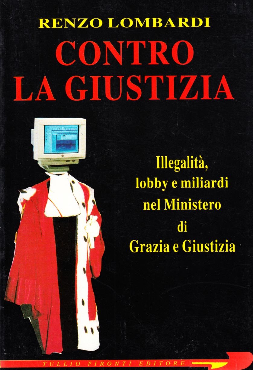 Contro la giustizia. Illegalità, lobby e miliardi nel Ministero di grazia e giustizia Books