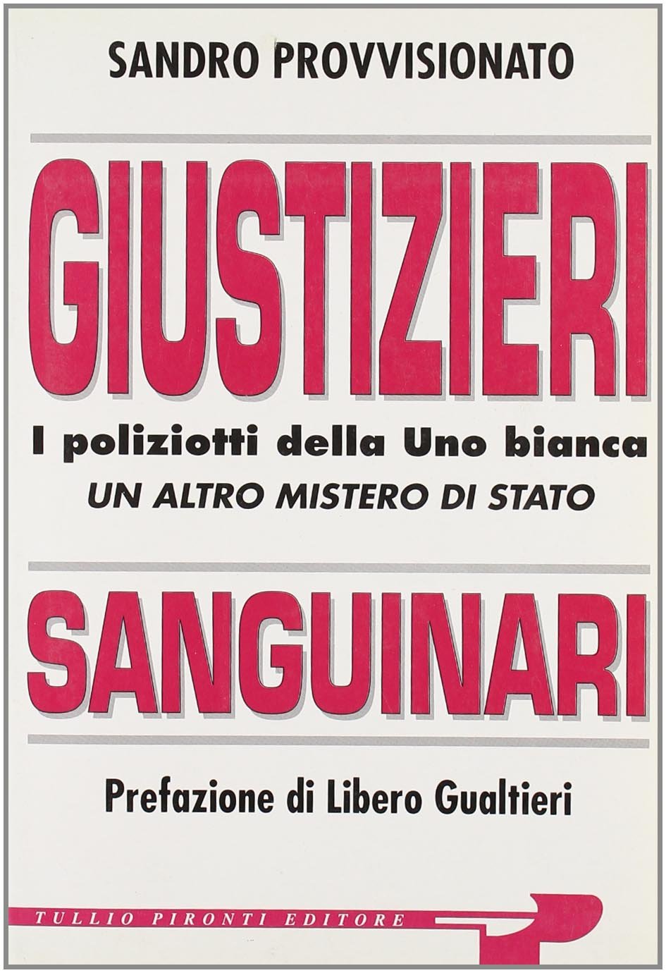 Giustizieri sanguinari. I poliziotti della Uno Bianca. Un altro mistero di Stato book