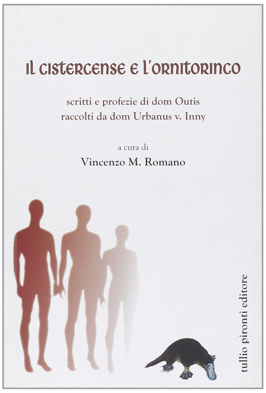 Il cistercense e l'ornitorinco. Scritti e profezie di dom Outis raccol ti da dom Urbanus v. Inny book