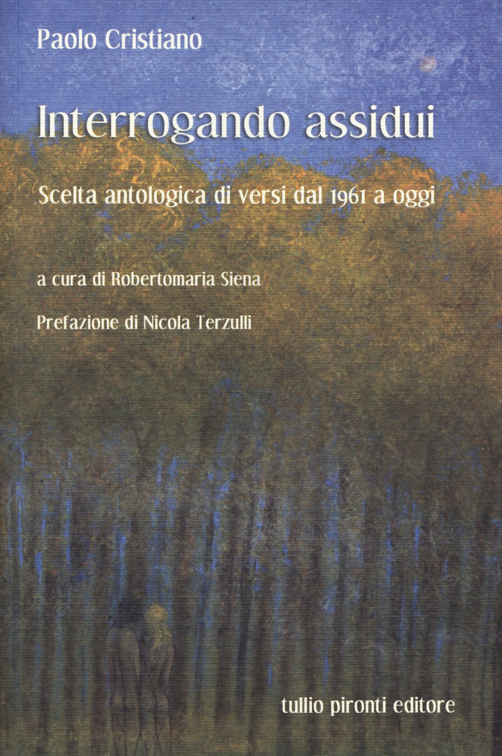 Interrogando assidui. Scelta antologica di versi dal 1961 a oggi Poetry