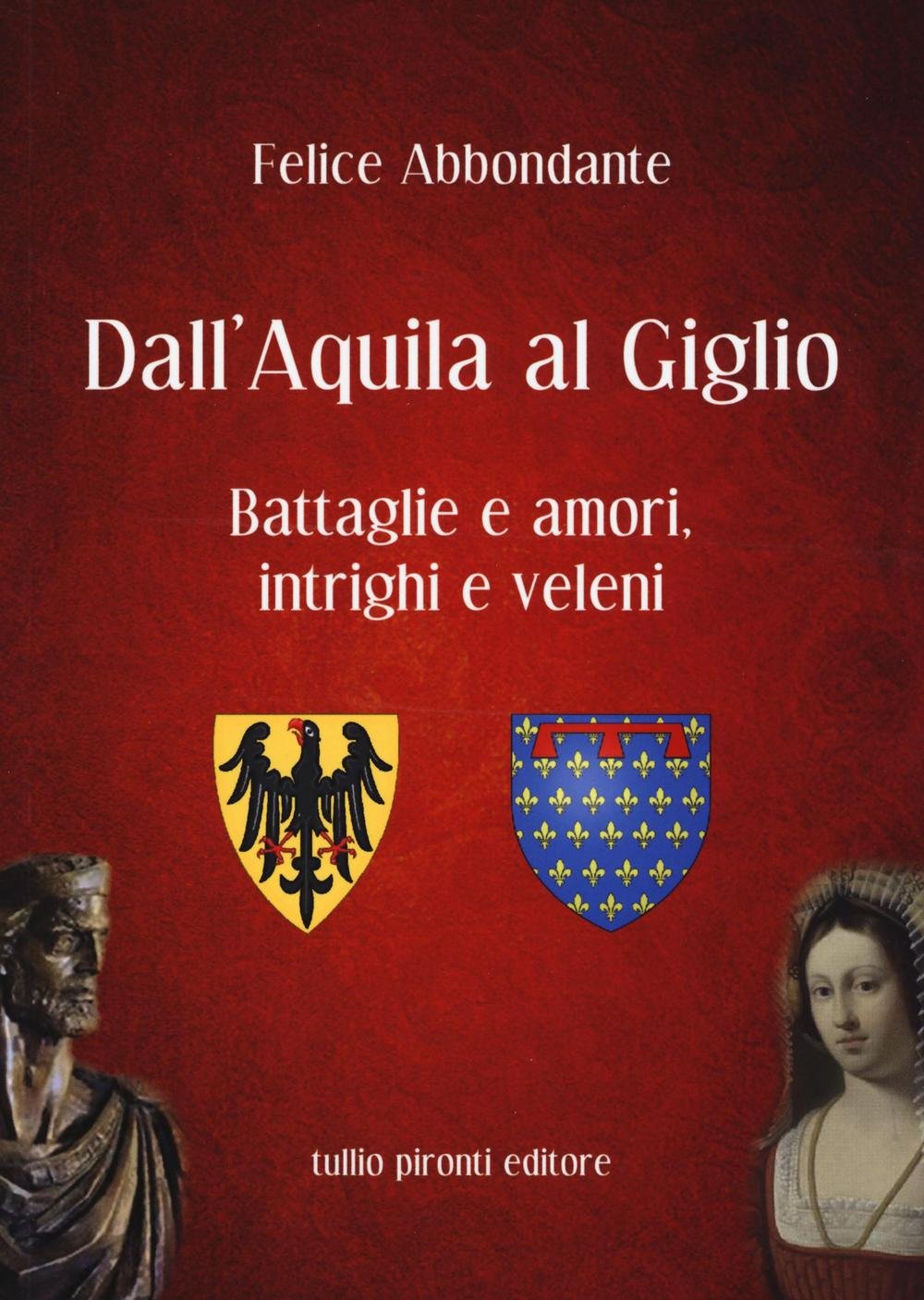 Dall'Aquila al Giglio. Battaglie e amori, intrighi e veleni book