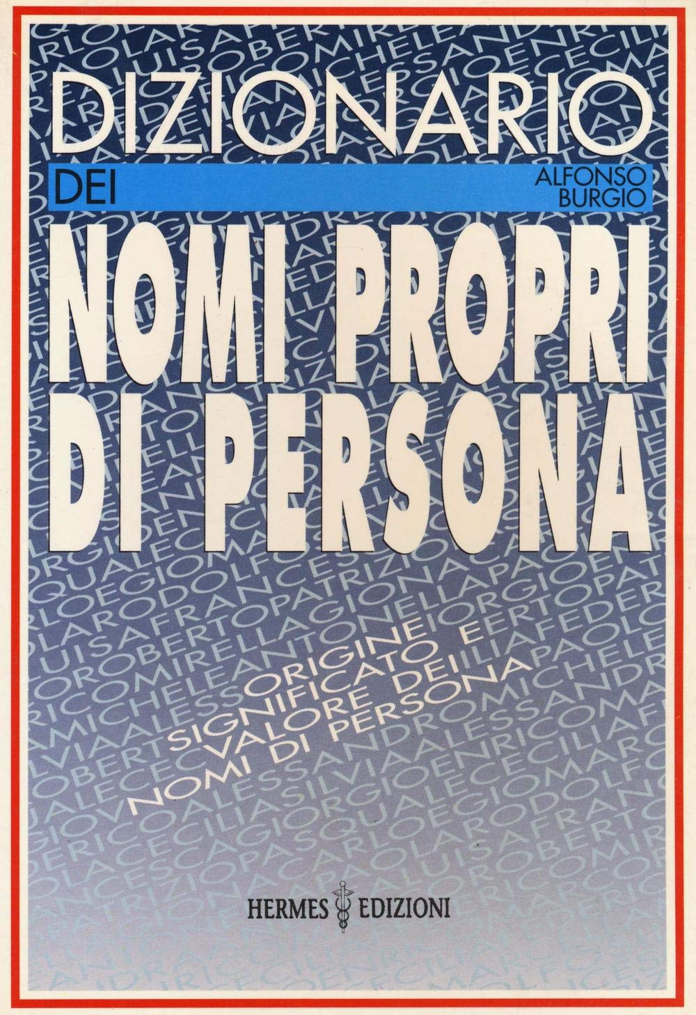 Dizionario dei nomi propri di persona. Origine, significato e valore dei nomi di persona book