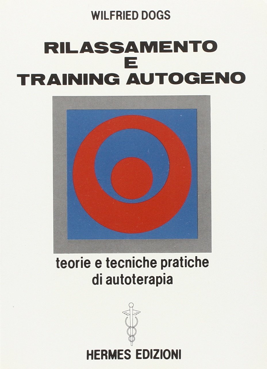 Rilassamento e training autogeno. Teorie e tecniche pratiche di autoterapia Lifestyle