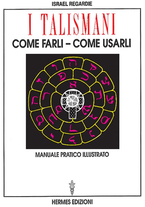I talismani, come farli, come usarli. Manuale pratico illustrato Religion & Esotericism