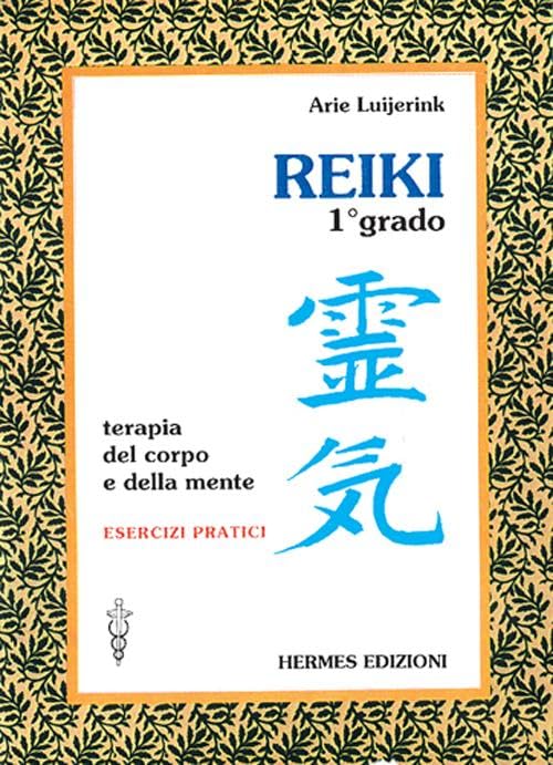 Reiki. Terapia del corpo e della mente. Esercizi pratici. 1º grado Medicine