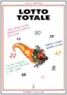 Lotto totale. Come vincere al lotto sfruttando la potenza dei numeri. Metodi semplici e sicuri. L'uso del computer book
