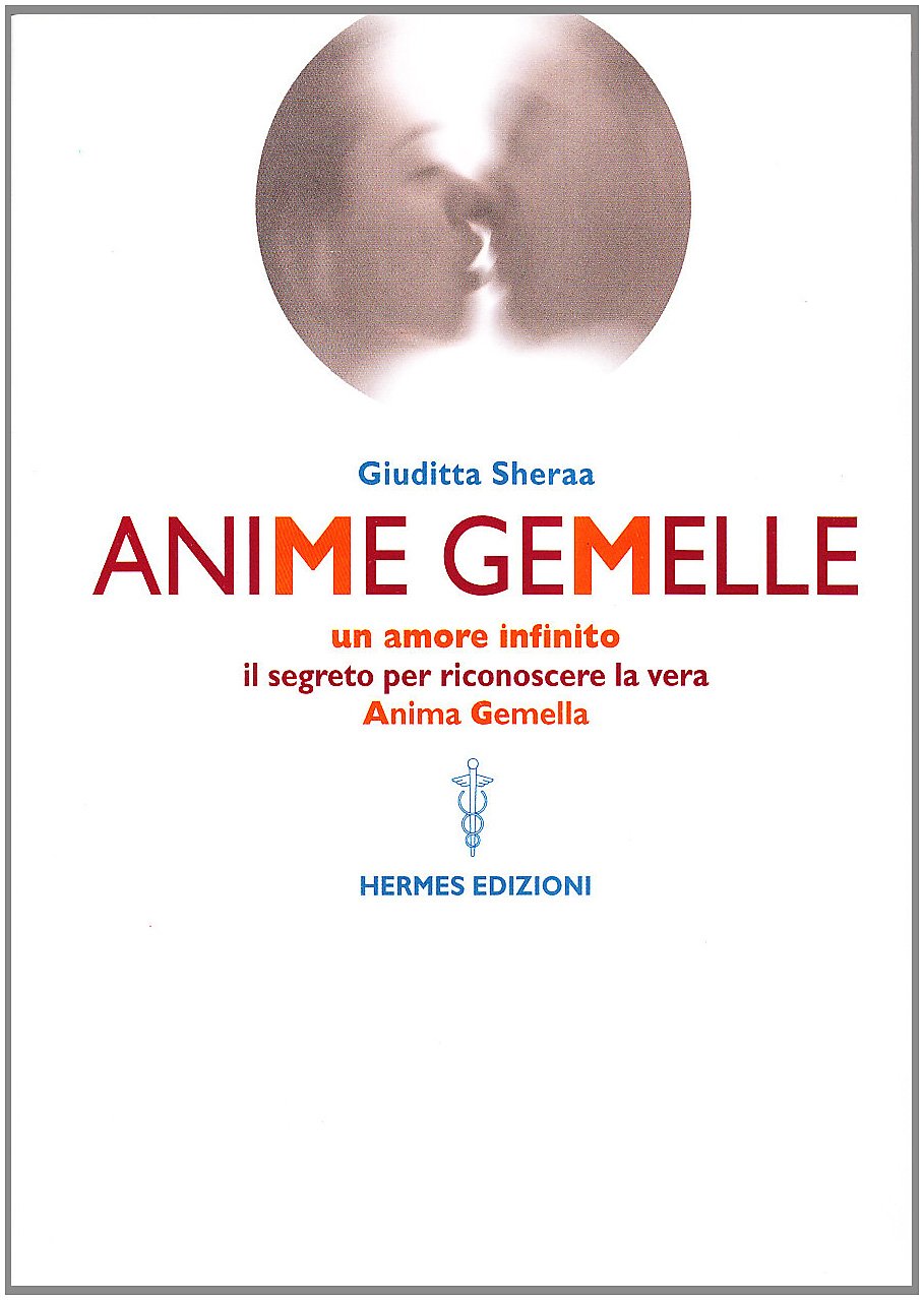 Anime gemelle. Un amore infinito. Il segreto per riconoscere la vera anima gemella book