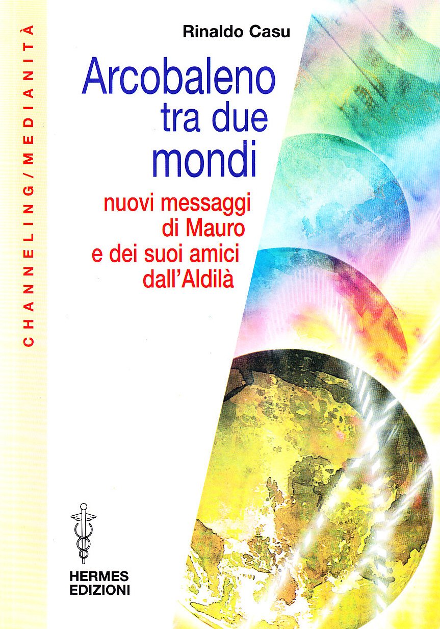 Arcobaleno tra due mondi. Nuovi messaggi di Mauro e dei suoi amici dall'aldilà book