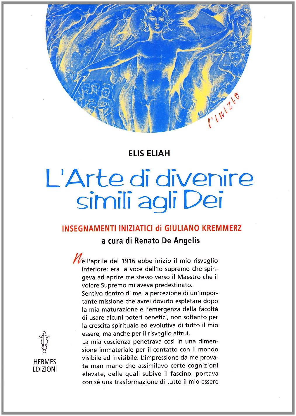 L' arte di divenire simile agli dei. Insegnamenti iniziatici di Giuliano Kremmerz. Rituali, preghiere, invocazioni Religion & Esotericism
