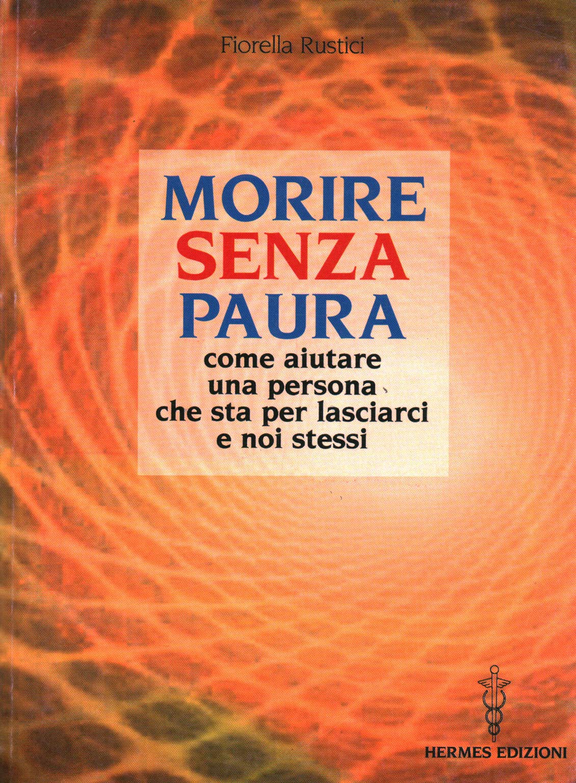 Morire senza paura. Come aiutare una persona che sta per lasciarci e noi stessi book