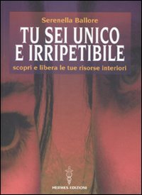 Tu sei unico e irripetibile. Scopri e libera le tue risorse interiori book