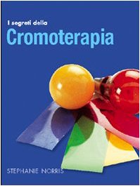 I segreti della cromoterapia. Ediz. illustrata book