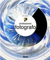 Professione: fotografo. Ediz. illustrata book
