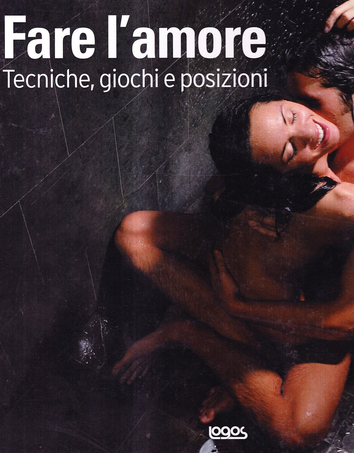 Fare l'amore. Tecniche, giochi e posizioni. Ediz. illustrata book