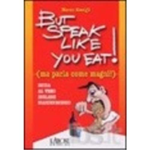 But speak like you eat! (Ma parla come magni!) book