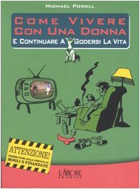 Come vivere con una donna e continuare a godersi la vita (Gli allegri manuali) Psychology