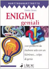 Enigmi geniali. 200 problemi da risolvere solo con un fulmineo... colpo di genio book