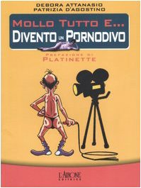 Mollo tutto e... divento un pornodivo book