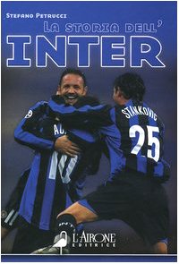 La storia dell'Inter (Le grandi squadre del calcio italiano) Leisure & Fun