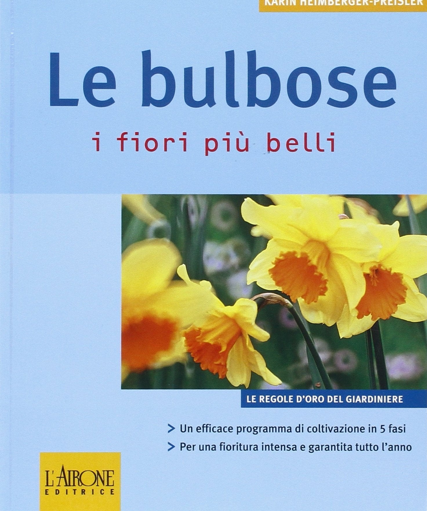 Le bulbose. I fiori più belli (Le regole d'oro del giardiniere) Garden & Plants