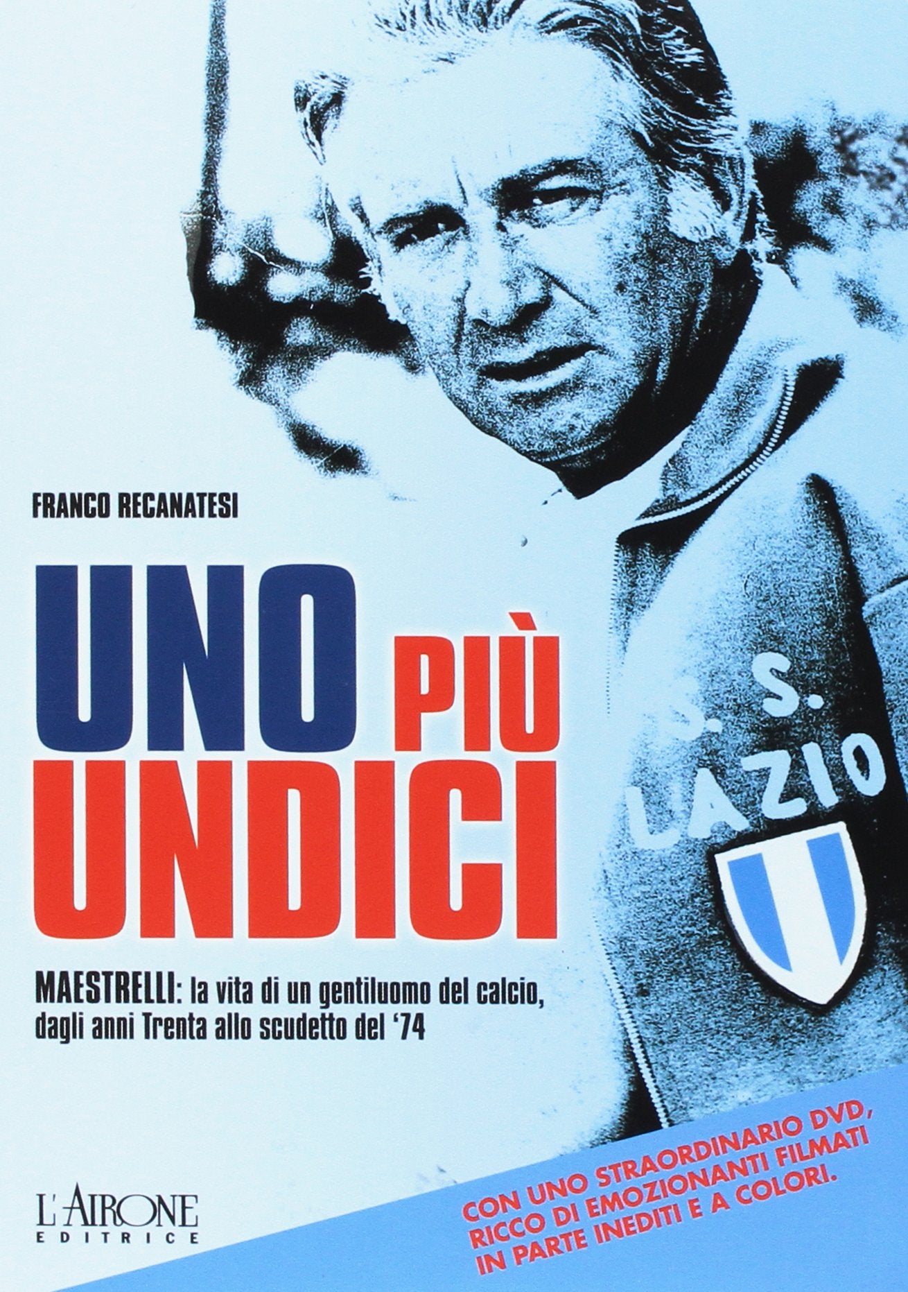 Uno più undici. Maestrelli: la vita di un gentiluomo del calcio, dagli anni Trenta allo scudetto del '74 Sports Books