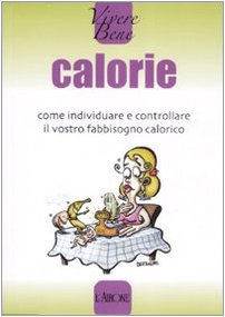 Calorie. Come individuare e controllare il vostro fabbisogno calorico Health, Nutrition & Fitness