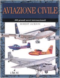 Aviazione civile. 300 grandi aerei internazionali. Ediz. illustrata book