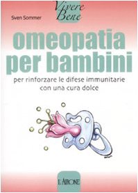 Omeopatia per bambini. Per rinforzare le difese immunitarie con una cura dolce Parents & Children