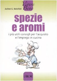 Spezie e aromi. I più utili consigli per l'acquisto e l'impiego in cucina book