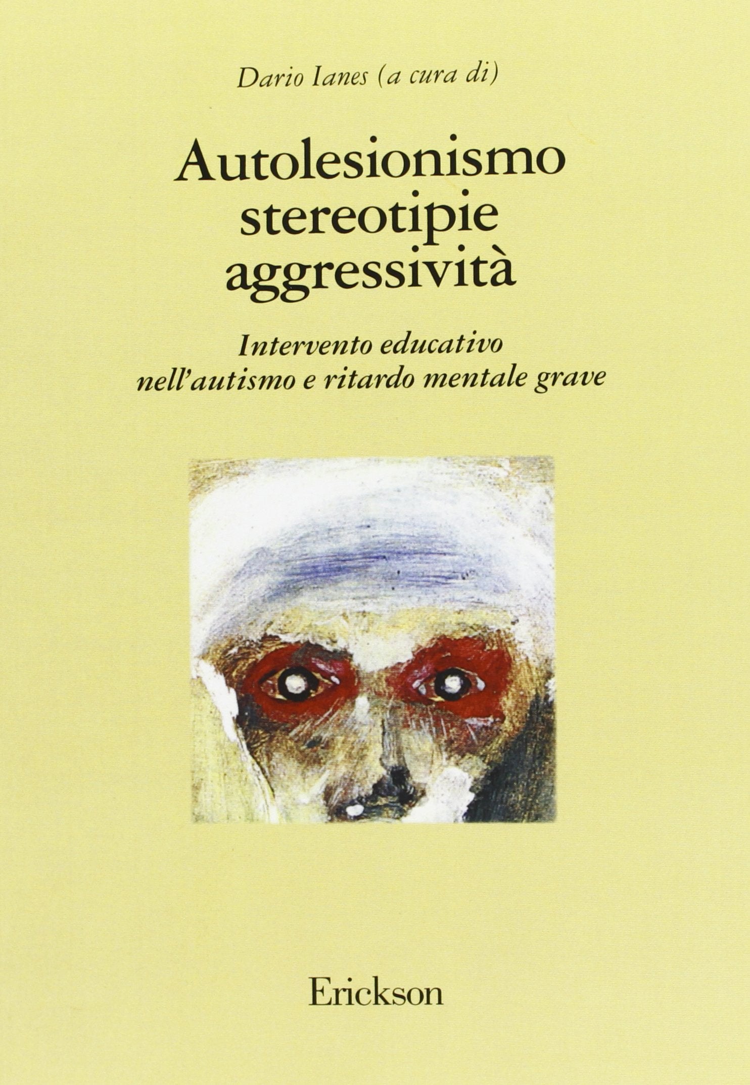 Autolesionismo, stereotipie, aggressività. Intervento educativo nell'autismo e ritardo mentale grave book