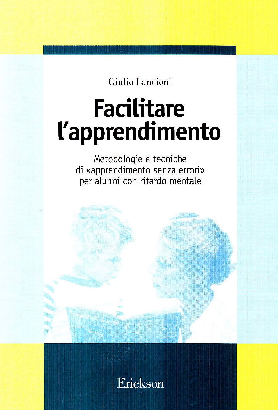 Facilitare l'apprendimento. Metodologie e tecniche di «apprendimento senza errori» per alunni con ritardo mentale book