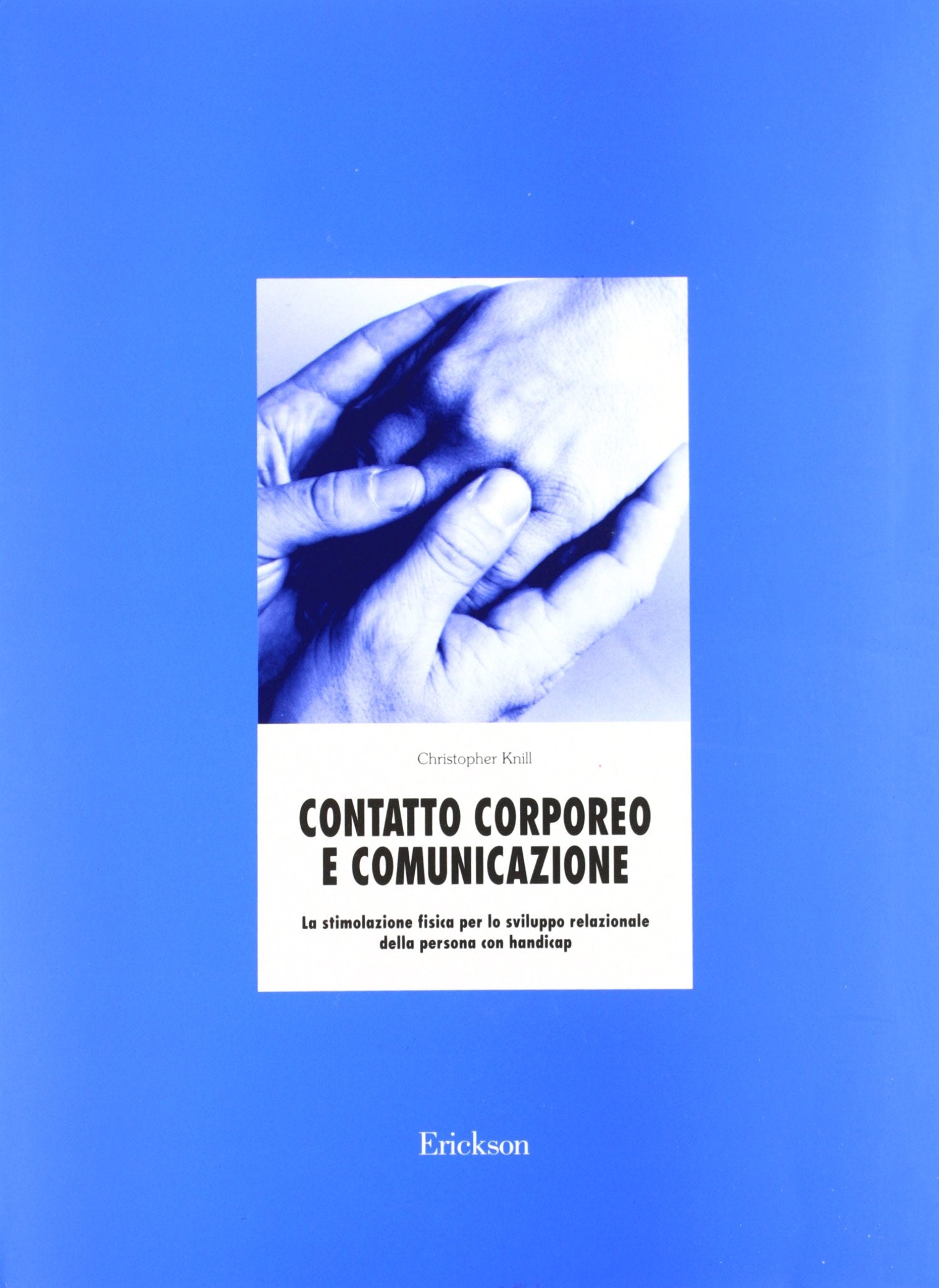 Contatto corporeo e comunicazione. La stimolazione fisica per lo sviluppo relazionale della persona con handicap. Con audiocassetta book