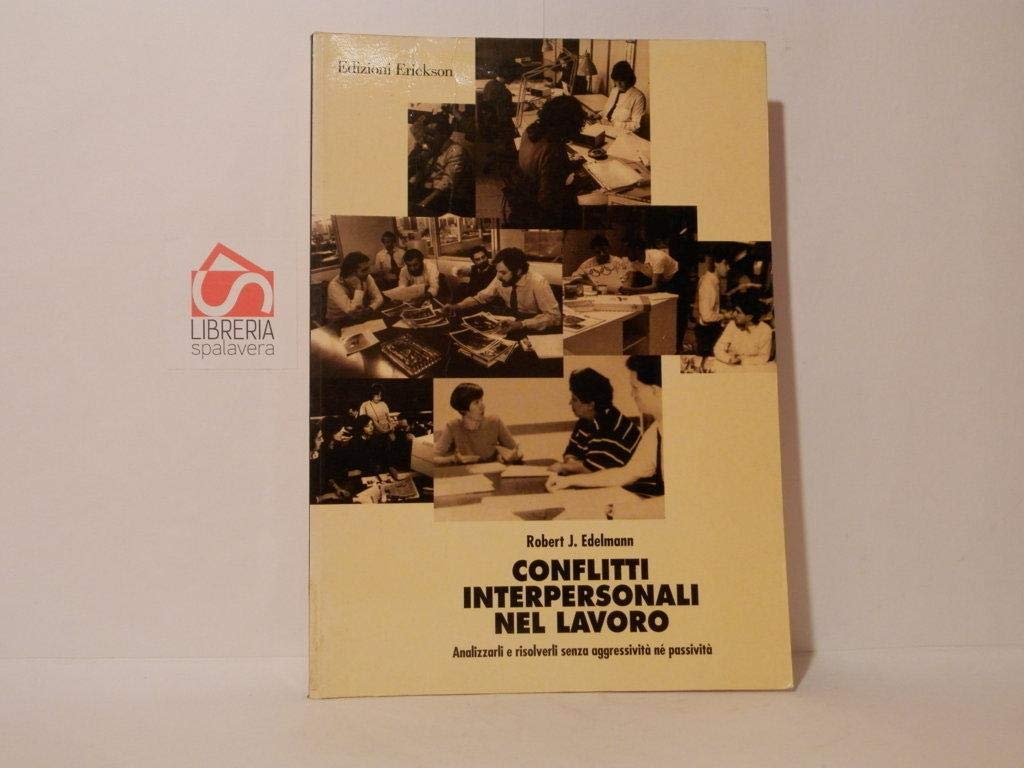 Conflitti interpersonali nel lavoro. Analizzarli e risolverli senza aggressività né passività (Psicologia) Books