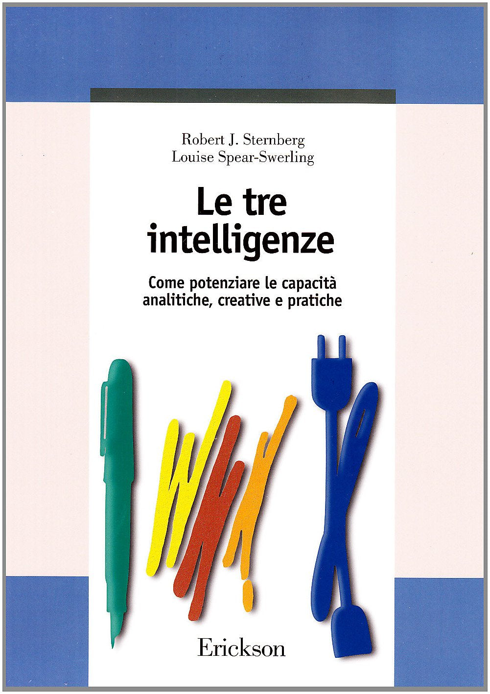 Le tre intelligenze. Come potenziare le capacità analitiche, creative e pratiche book