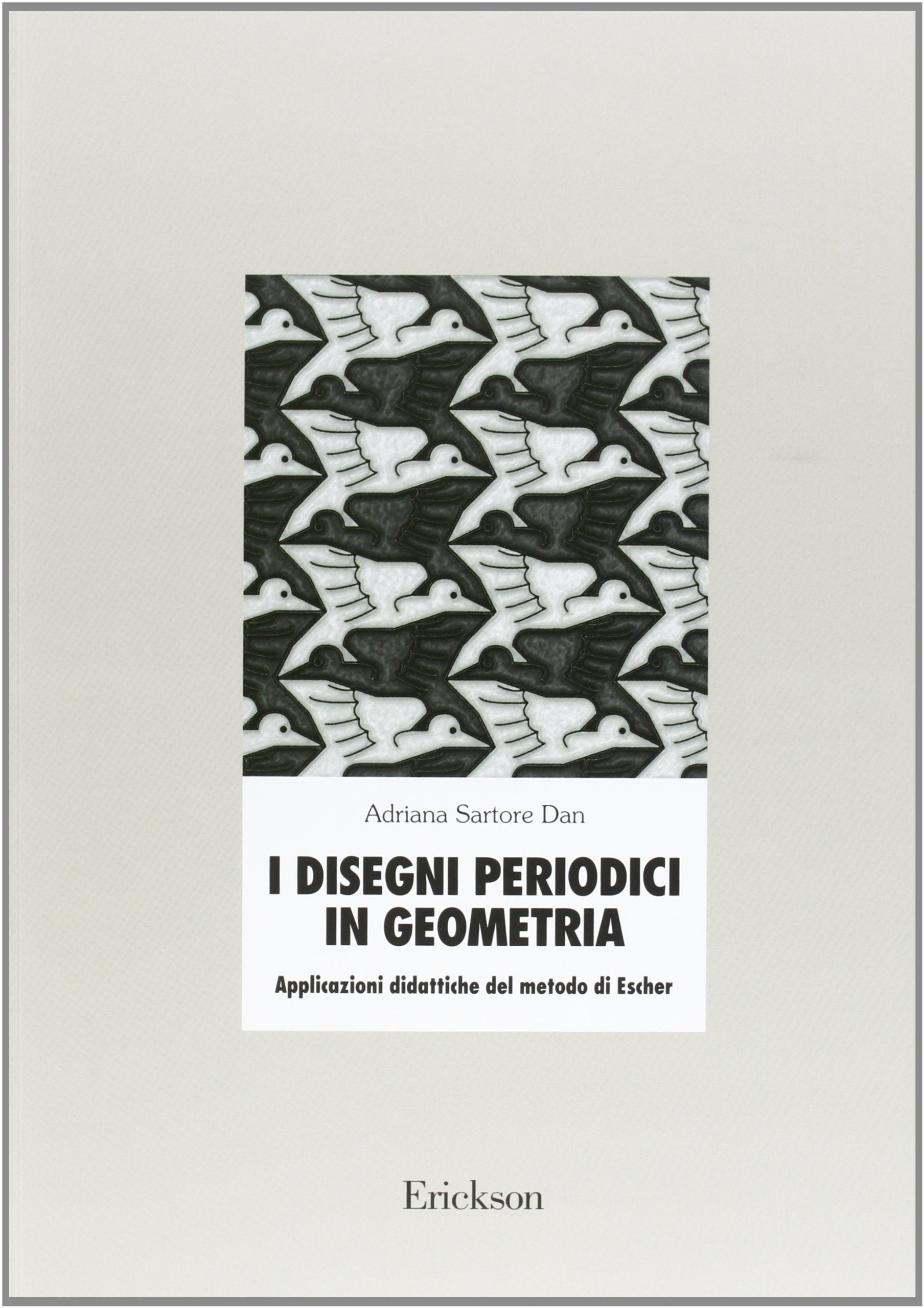 I disegni periodici in geometria. Applicazioni didattiche del metodo di Escher book