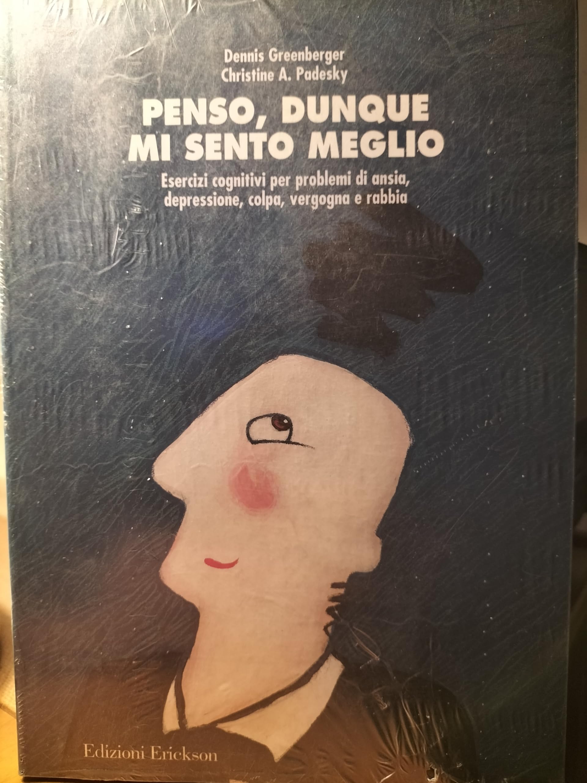Penso, dunque mi sento meglio. Esercizi cognitivi per problemi di ansia, depressione, colpa, vergogna e rabbia book