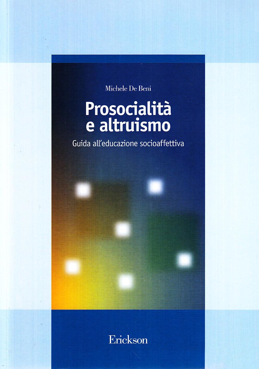 Prosocialità e altruismo. Guida all'educazione socioaffettiva (Guide per l'educazione) Education & Training